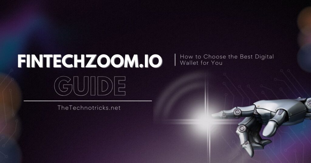 Fintechzoom.io Guide: How to Choose the Best Digital Wallet for You